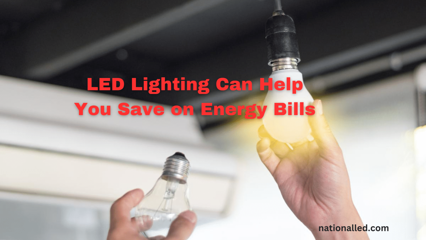 LED Lighting Can Help You Save on Energy Bills National LED